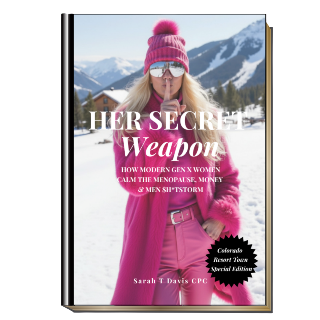 Her Secret Weapon:   How Modern Gen X Women Calm The Menopause, Money & Men $h*tstorm (E-Book Version)